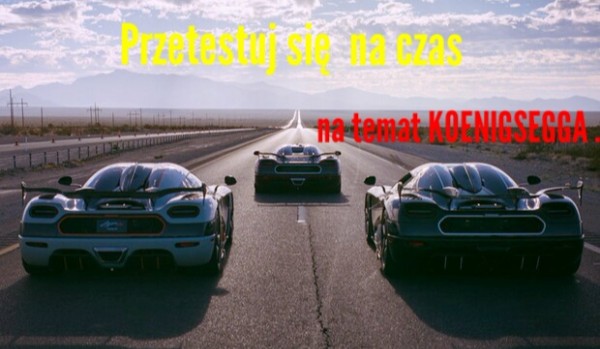 TEST : „Koenigsegg” edycja na czas .