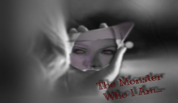 The Monster who I am…