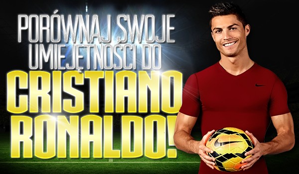 Porównaj swoje umiejętności do Cristiano Ronaldo!