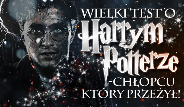 Wielki test o Harrym Potterze! 16 pytań o „chłopcu, który przeżył”!