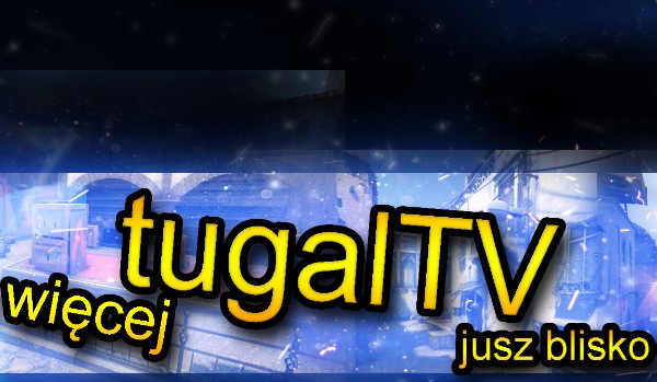 jak dobre znasz tugalTV