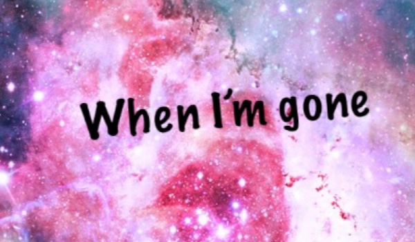 When I’m Gone #2