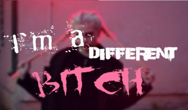 I’m a different bitch