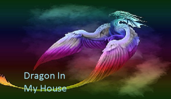 Dragon In My House #3
