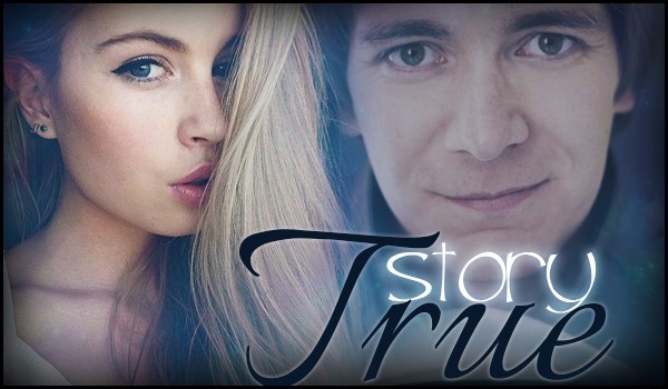 True story ~ część 6