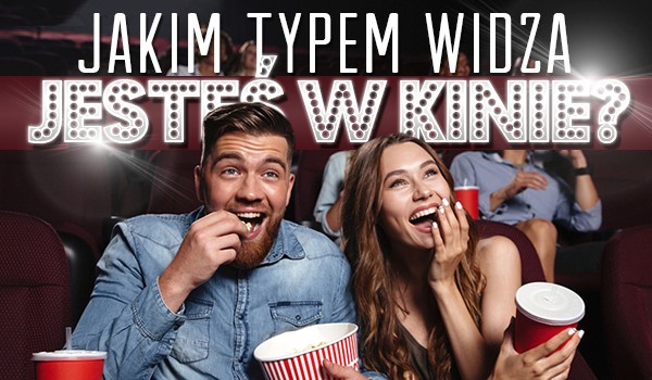 Jakim typem „widza” w kinie jesteś?