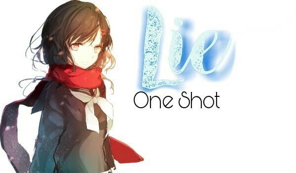 Lie – One Shot
