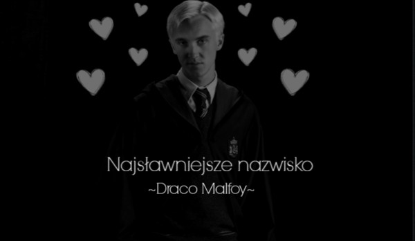 Najsławniejsze Nazwisko ~Draco Malfoy~