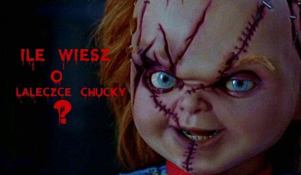 Ile wiesz o Laleczce Chucky