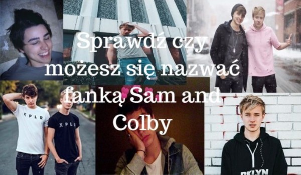 Sprawdź czy możesz się nazwać fanką Sam and Colby
