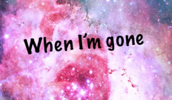 When I’m gone #4