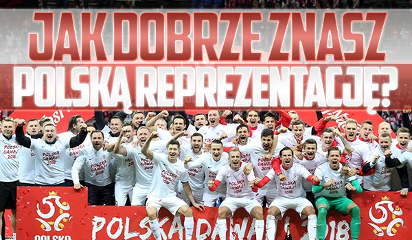 Jak dobrze znasz Reprezentację Polski w piłce nożnej? Sprawdź!