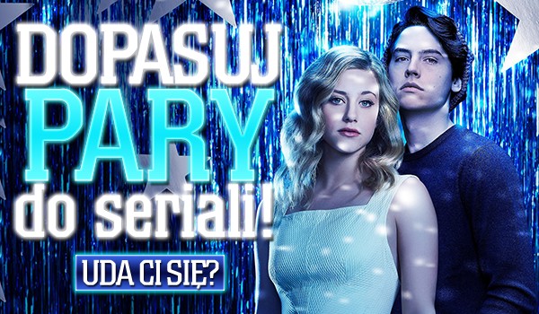 Dopasujesz pary do seriali?