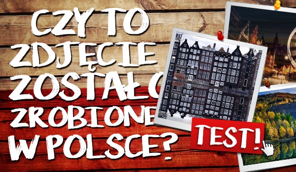 Czy to zdjęcie zostało zrobione w Polsce?