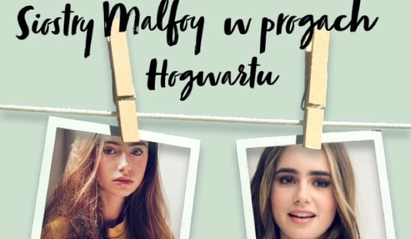 Siostry Malfoy w progach Hogwartu…~ 1