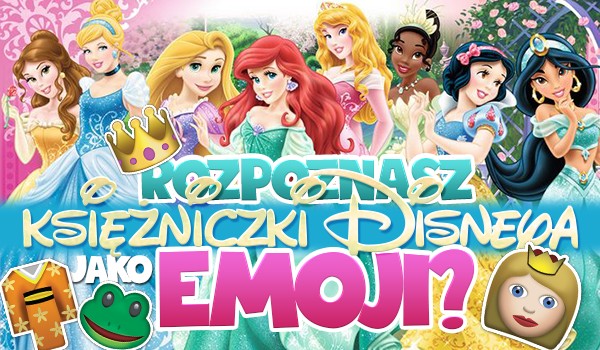 Czy rozpoznasz księżniczki Disneya jako emoji?