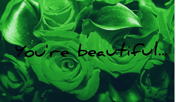 You’re beautiful… III
