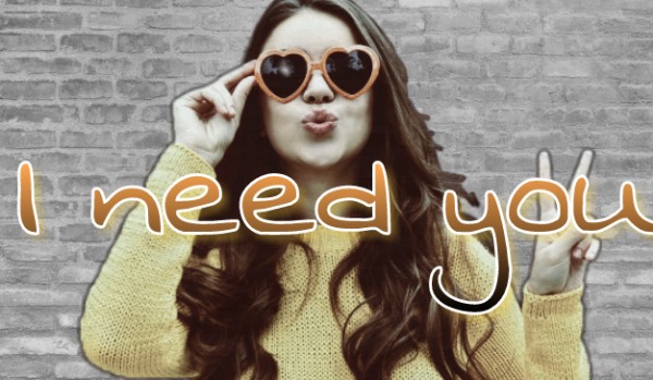 I need you  ~ #5
