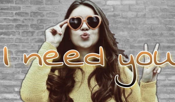 I need you ~ #2