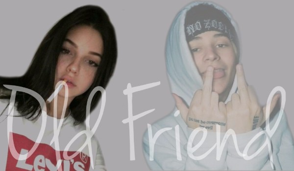 Old friend – L.D // 28