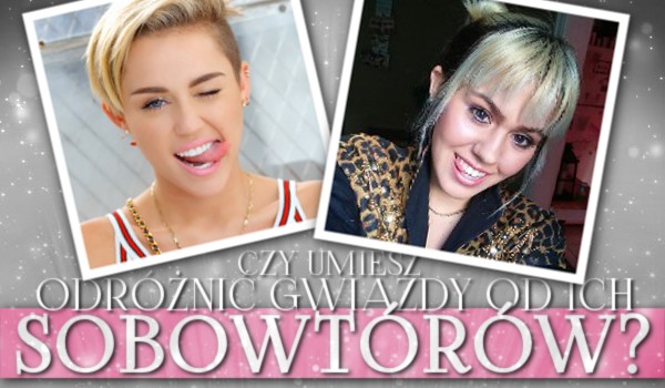 Czy umiesz odróżnić gwiazdy od ich sobowtórów?