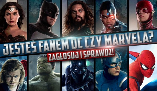 Jesteś fanem DC czy Marvela? Zagłosuj i sprawdź!
