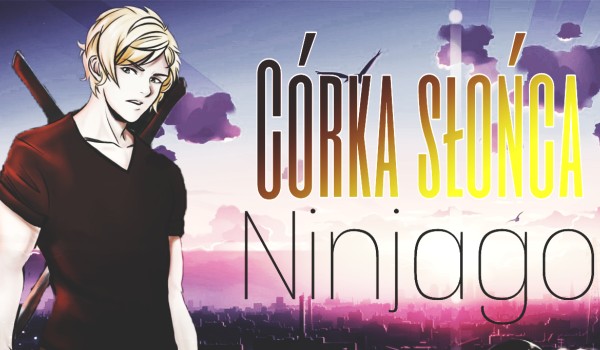 Córka Słońca-NINJAGO #10