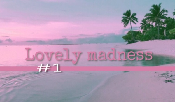Lovely Madness #1