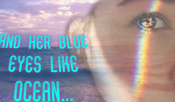 And Her Blue Eyes Like Ocean… #PROLOG