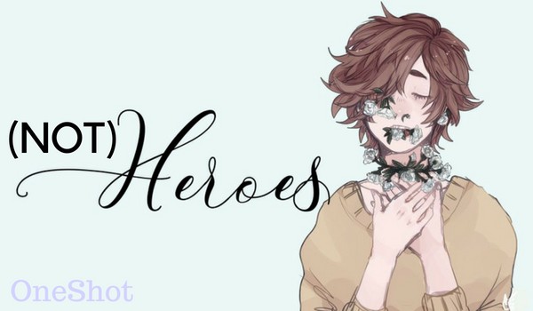 ( NOT ) HEROES