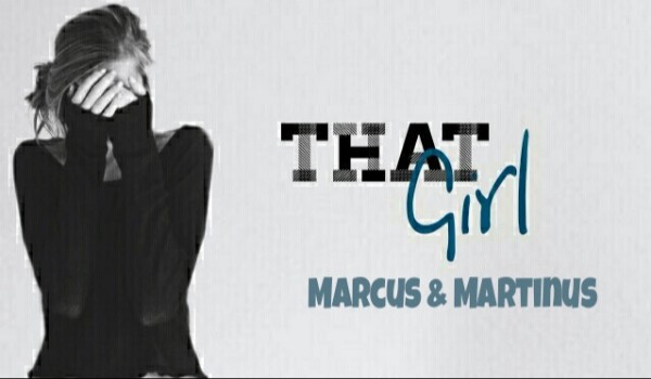 That girl….. Prolog ,, Marcus and Martinus”
