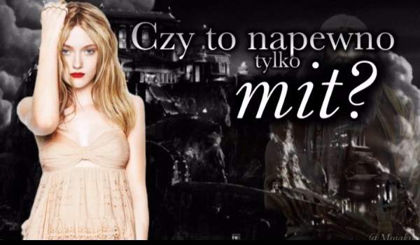 Czy to napewno tylko mit?… #Epilog