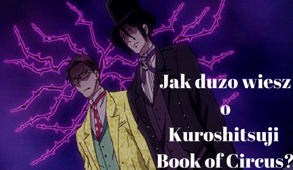 Test wiedzy o Kuroshitsuji: Book of Circus!
