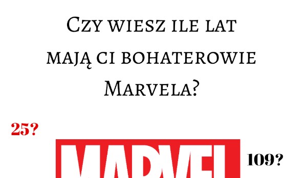 Czy wiesz ile lat mają ci bohaterowie Marvela?(2018)