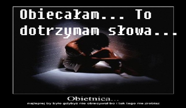 Obiecałam… To dotrzymam słowa… #4