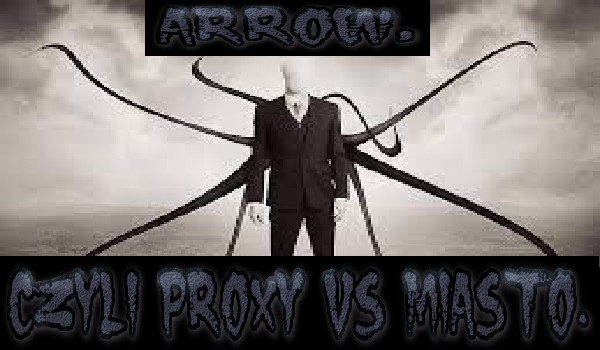Arrow, czyli Proxy vs miasto. #7