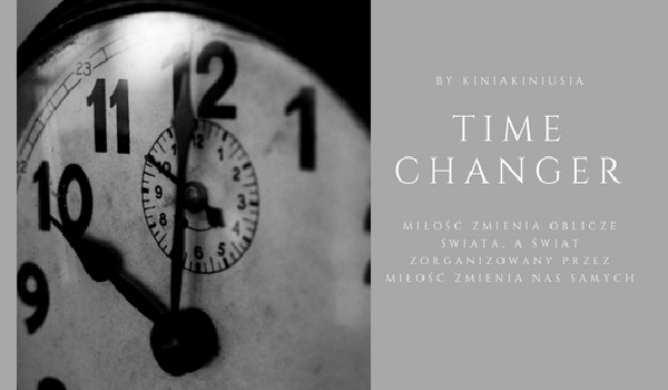 Time Changer ~ Część pierwsza