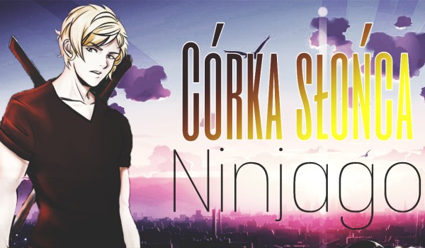 Córka Słońca- NINJAGO #3