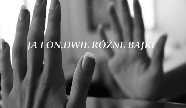 Ja i On. Dwie różne bajki #6