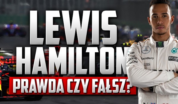 Przetrwanie – Lewis Hamilton. Prawda czy fałsz?