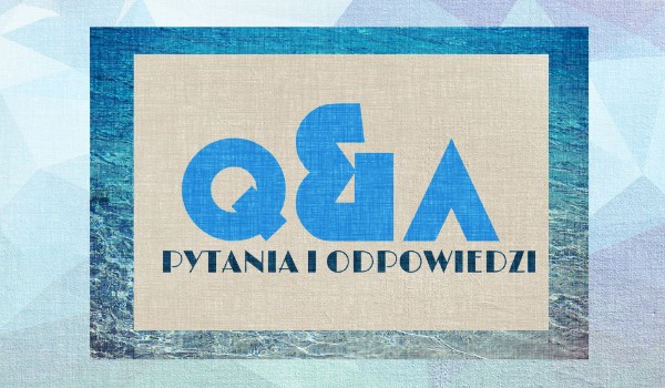 Q&A – Pytania i odpowiedzi.