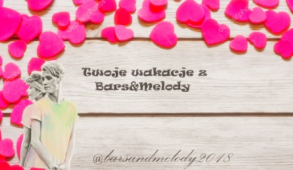 Twoje wakacje z Bars and Melody#10