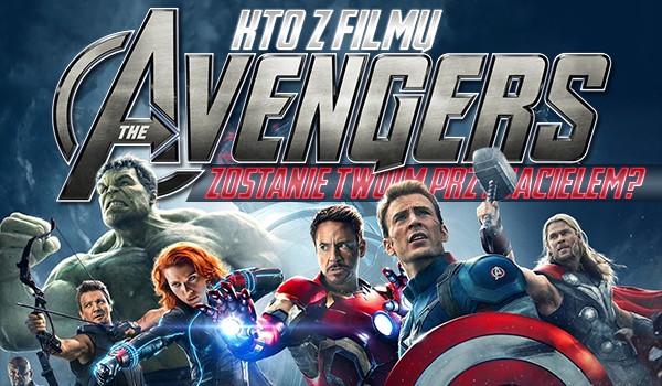 Kto z filmu „Avengers” zostanie Twoim przyjacielem?