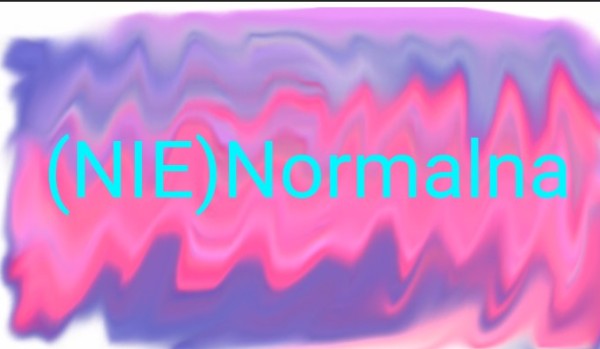 (nie) normalna #4