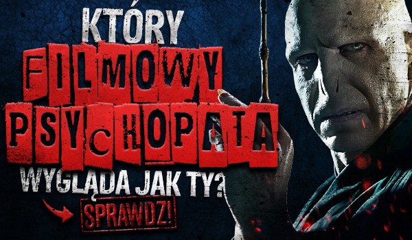 Który filmowy psychopata wygląda jak Ty?