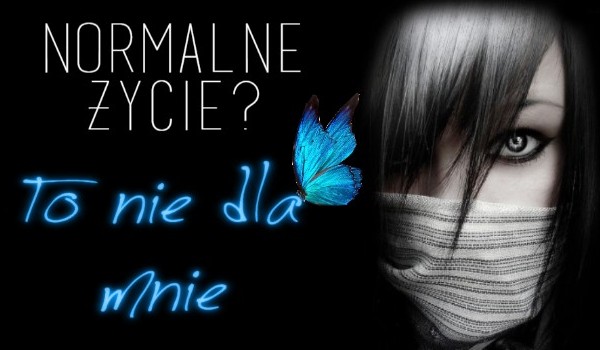 Normalne życie? To nie dla mnie. #6