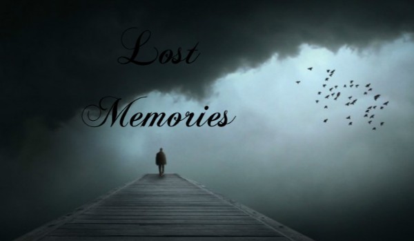 Lost memories ~~ część I