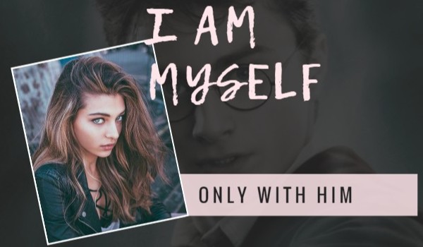 „I am myself, only with him” ~ Wstęp