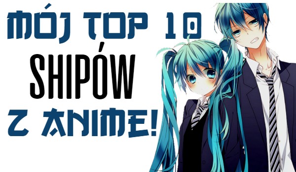 Mój Top 10 ulubionych shipów z anime!