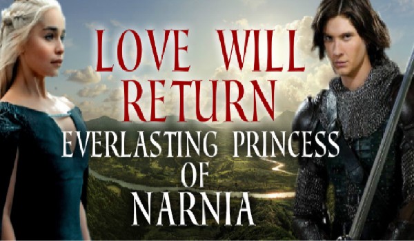 Love will return- everlasting princess of Narnia 6